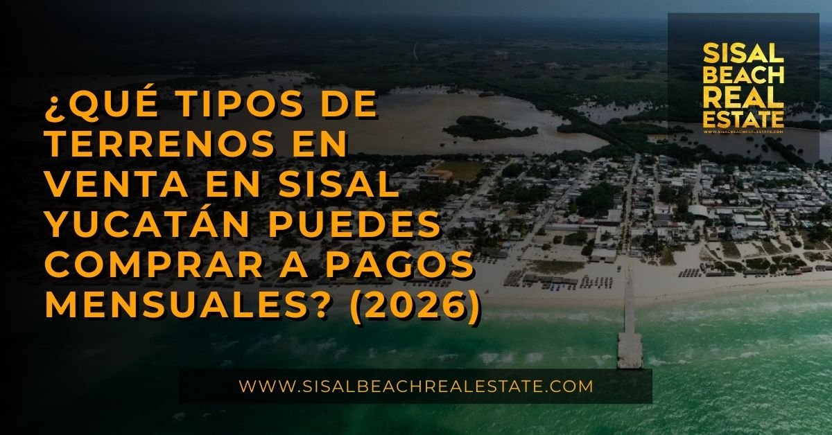 ¿Qué tipos de terrenos en venta en Sisal Yucatán puedes comprar a pagos mensuales? (2026)